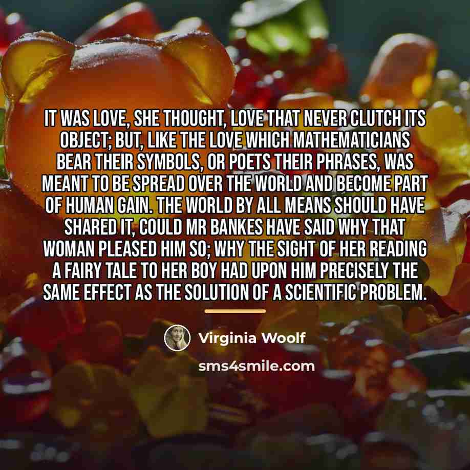 “It was love, she thought, love that never clutch its…” quote by Virginia Woolf