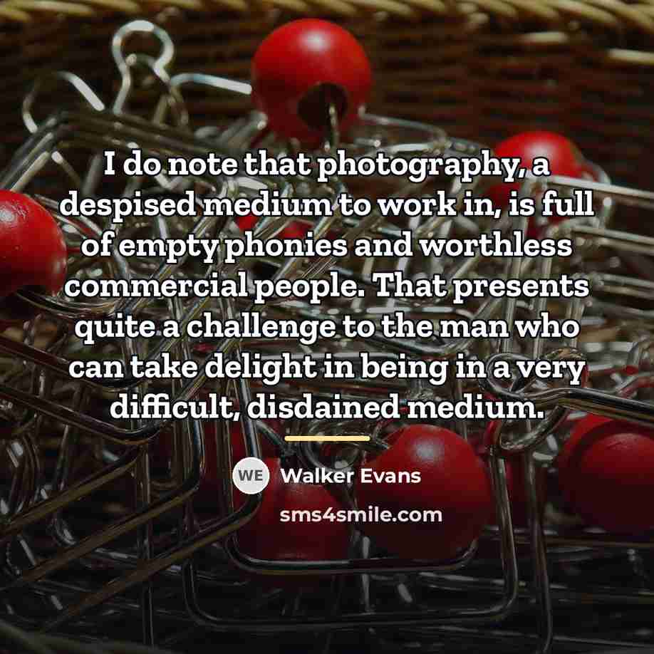 “I do note that photography, a despised medium to work…” quote by Walker Evans
