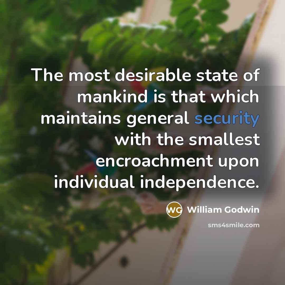 “The most desirable state of mankind is that which maintains…” quote by William Godwin