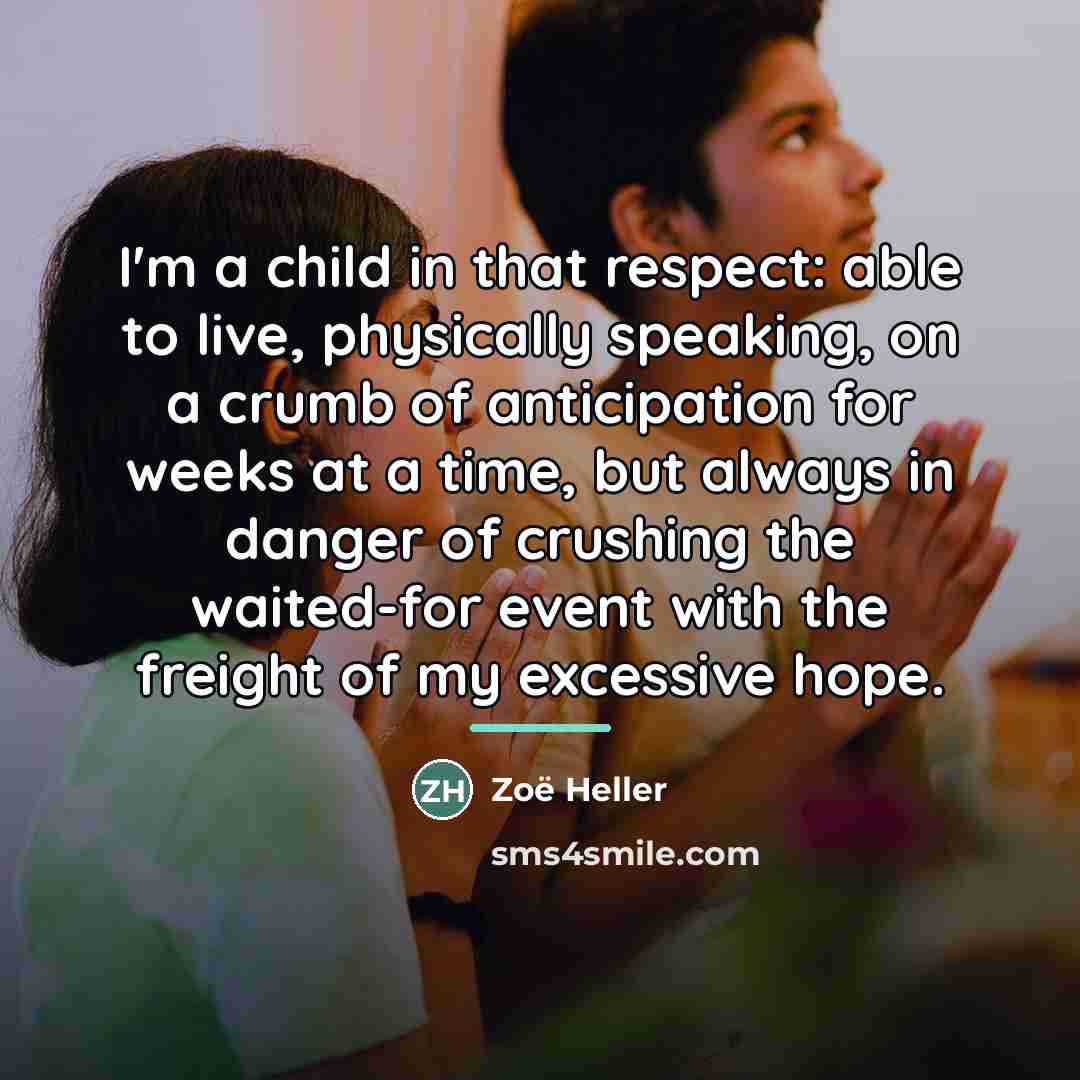 “I'm a child in that respect: able to live, physically…” quote by Zoë Heller