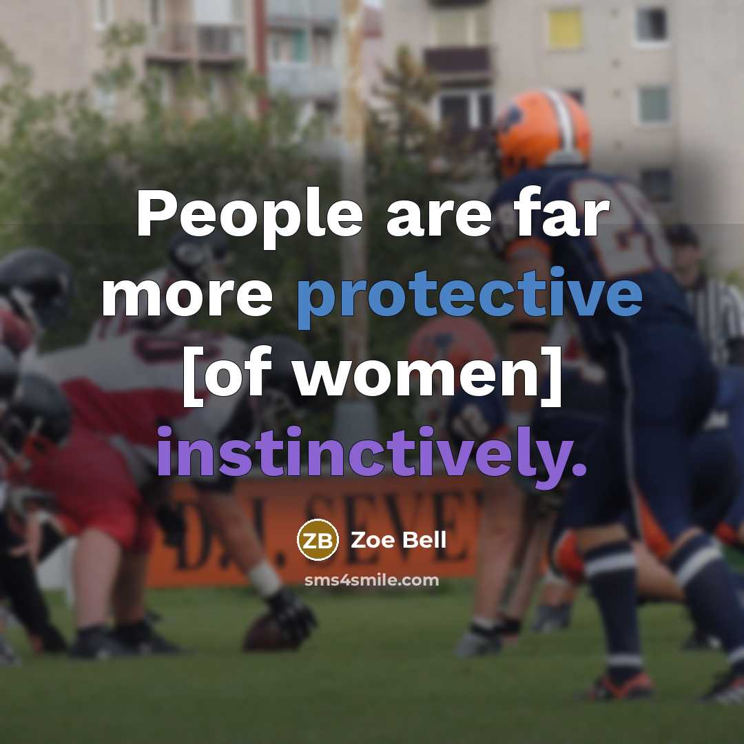 “People are far more protective [of women] instinctively.” quote by Zoe Bell