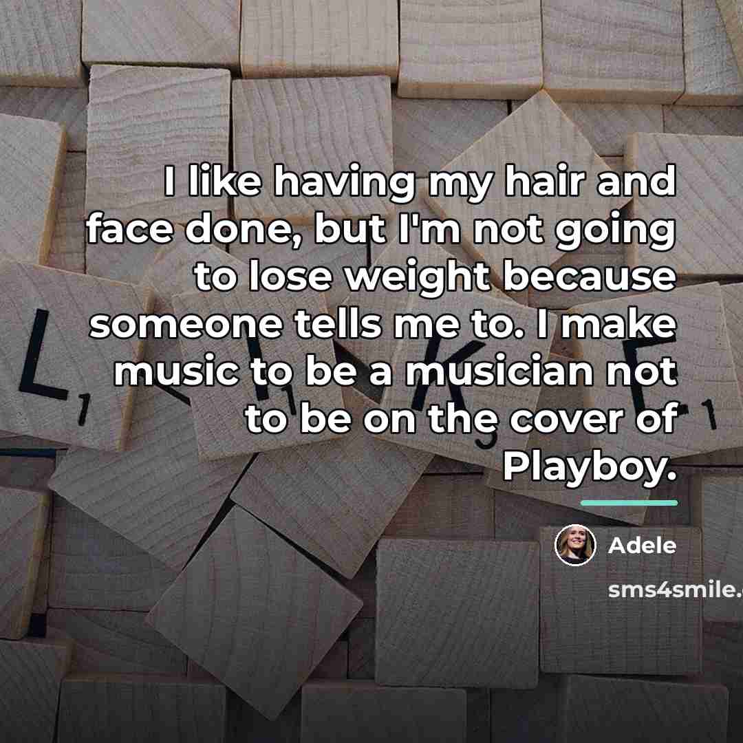 “I like having my hair and face done, but I'm…” quote by Adele