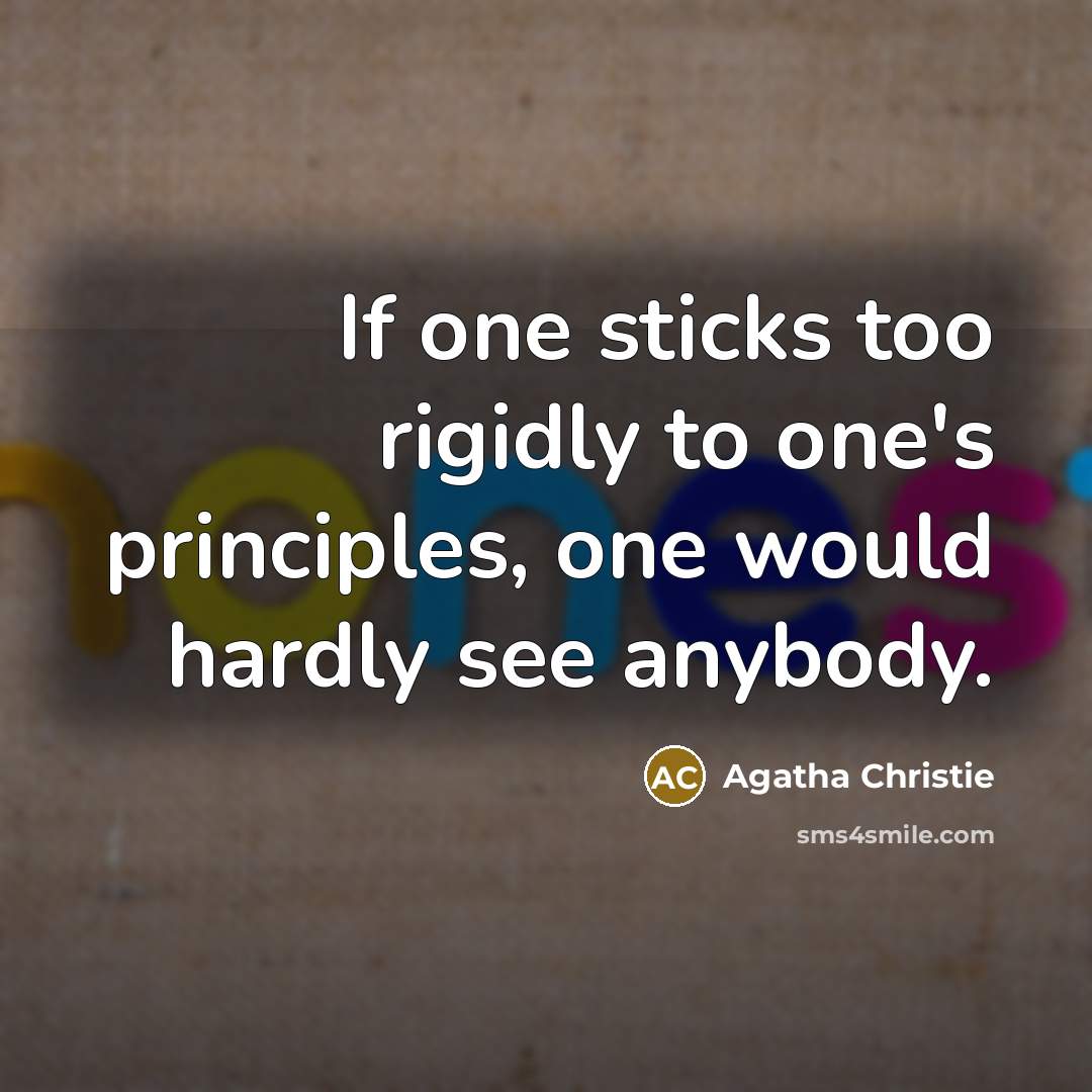“If one sticks too rigidly to one's principles, one would…” quote by Agatha Christie