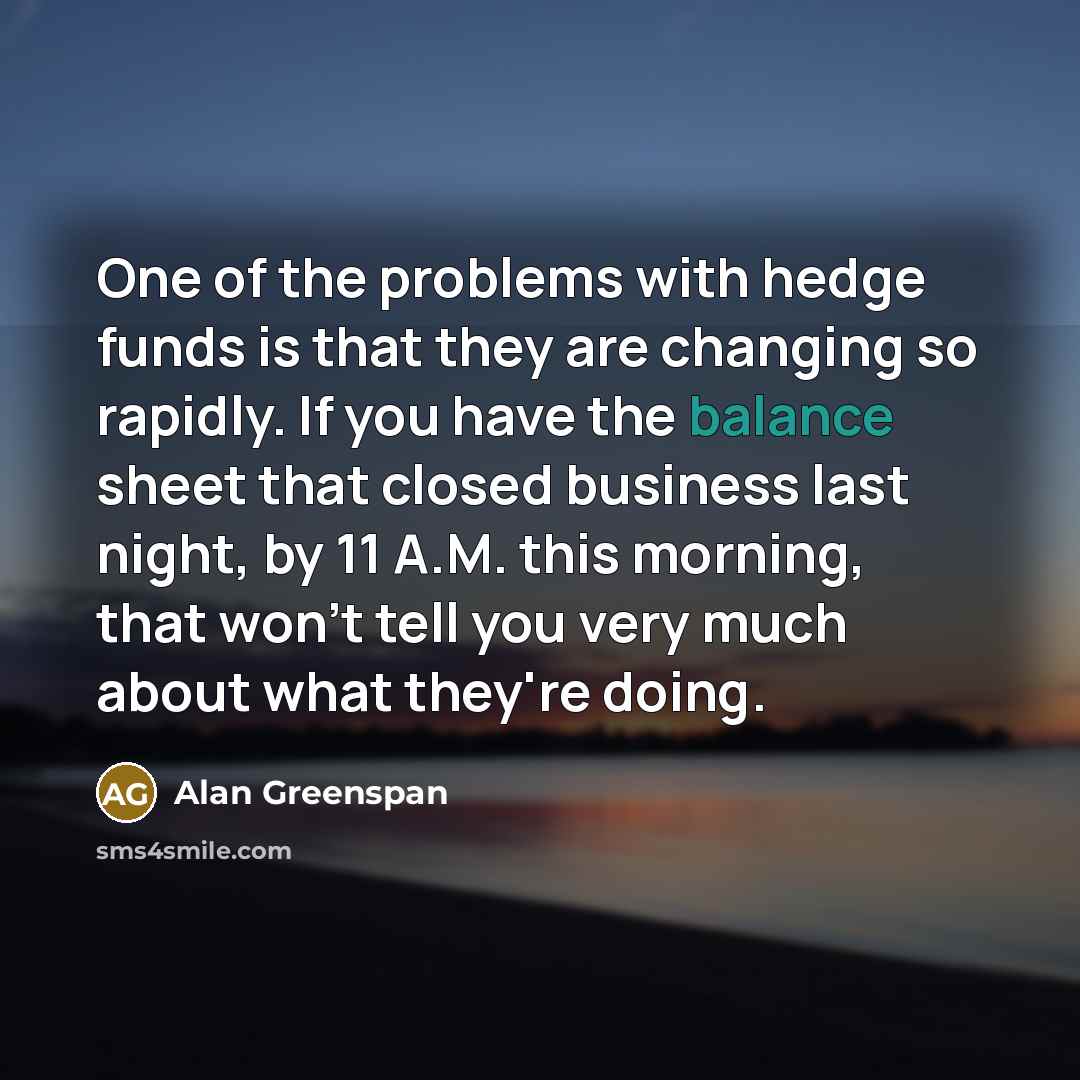 “One of the problems with hedge funds is that they…” quote by Alan Greenspan