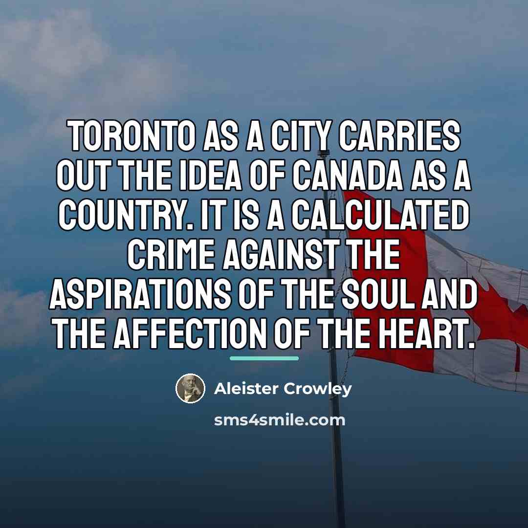 “Toronto as a city carries out the idea of Canada…” quote by Aleister Crowley