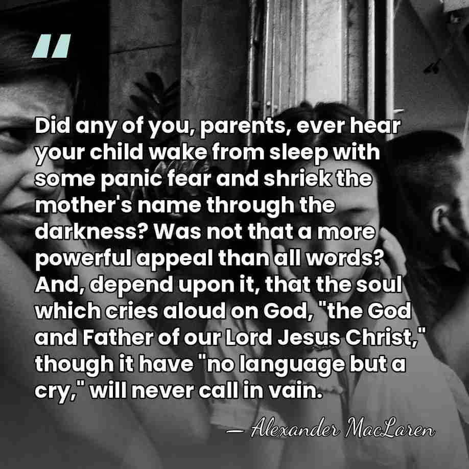 Did any of you, parents, ever hear your child wake from sleep&hellip; - Alexander MacLaren