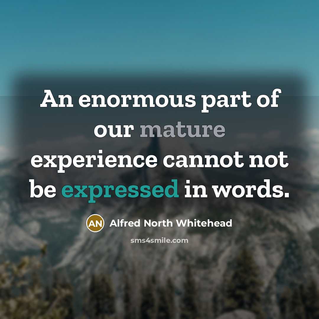 “An enormous part of our mature experience cannot not be…” quote by Alfred North Whitehead