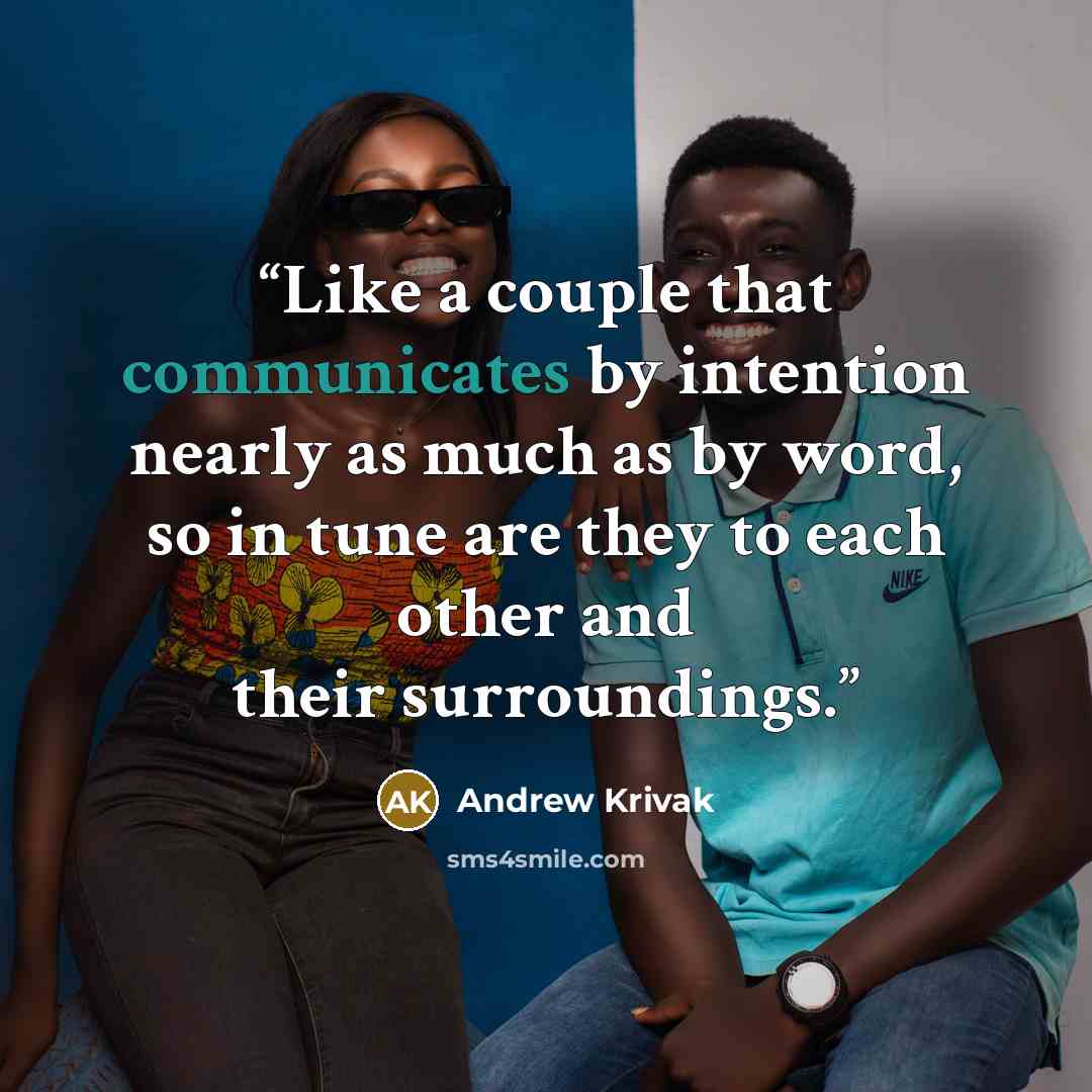 “Like a couple that communicates by intention nearly as much as by word, so in tune are they to each other and their surroundings.” quote by Andrew Krivak
