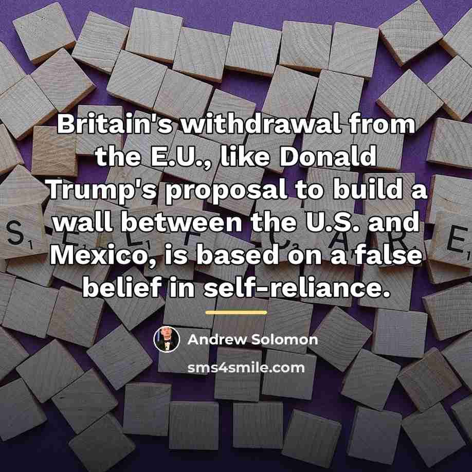 “Britain's withdrawal from the E.U., like Donald Trump's proposal to…” quote by Andrew Solomon