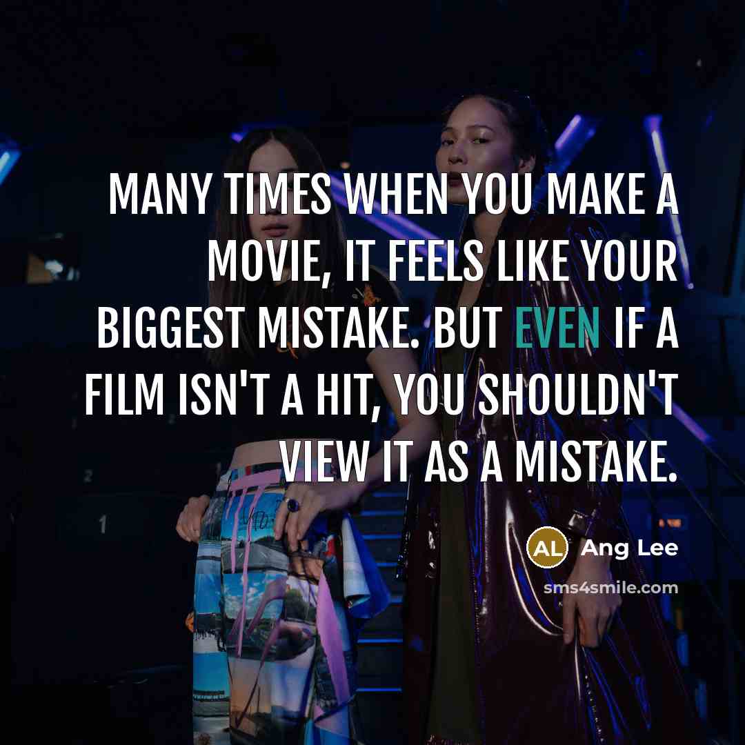 “Many times when you make a movie, it feels like…” quote by Ang Lee