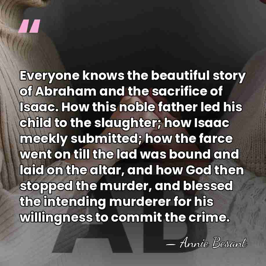 Everyone knows the beautiful story of Abraham and the sacrifice of Isaac.&hellip; - Annie Besant