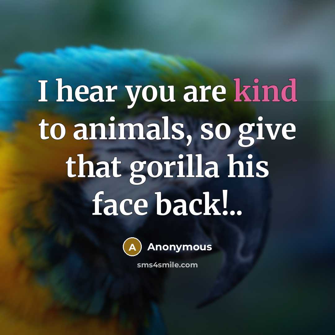 “I hear you are kind to animals, so give that…” quote by Anonymous