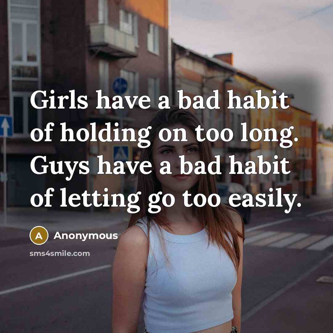 “Girls have a bad habit of holding on too long.…” quote by Anonymous