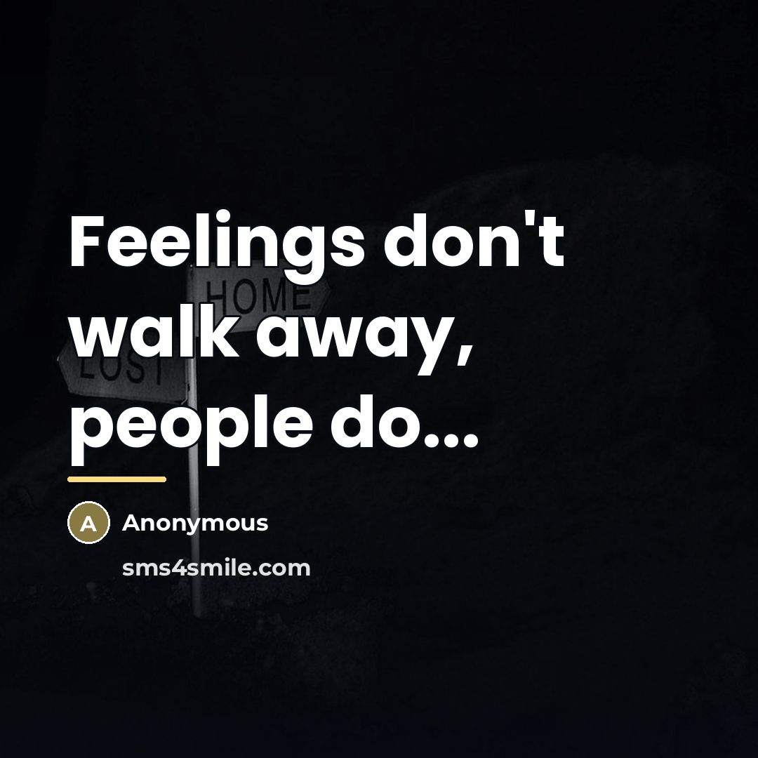 “Feelings don't walk away, people do...…” quote by Anonymous