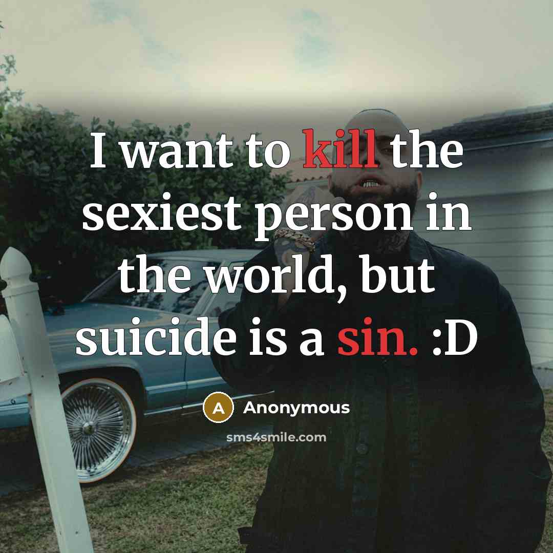 “I want to kill the sexiest person in the world,…” quote by Anonymous