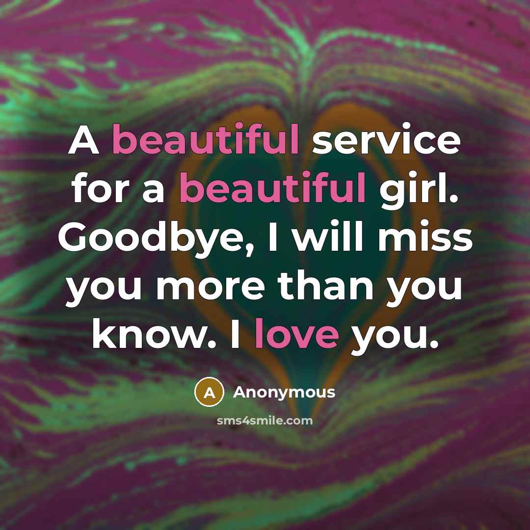 “A beautiful service for a beautiful girl. Goodbye, I will miss you more than you know. I love you.” quote by Anonymous