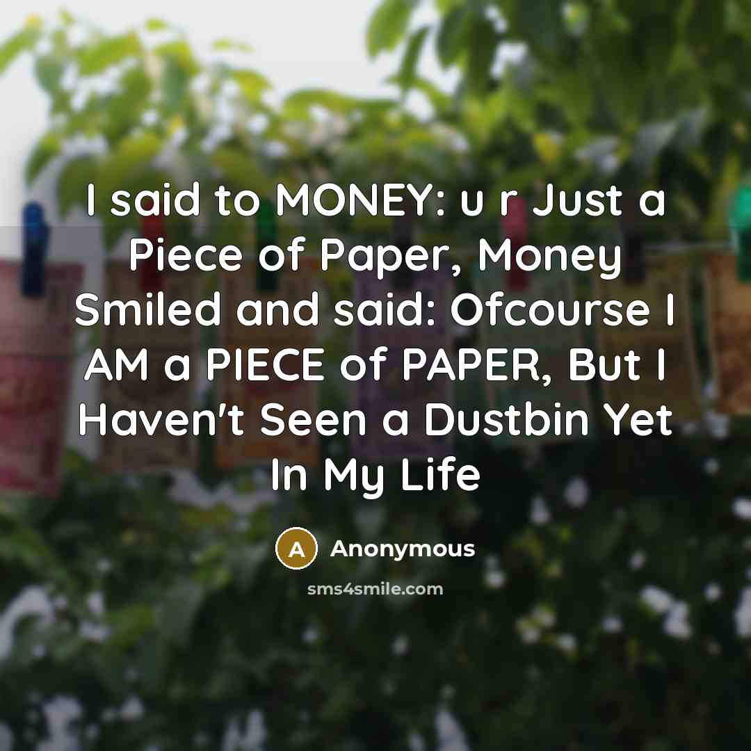 “I said to MONEY: u r Just a Piece of…” quote by Anonymous