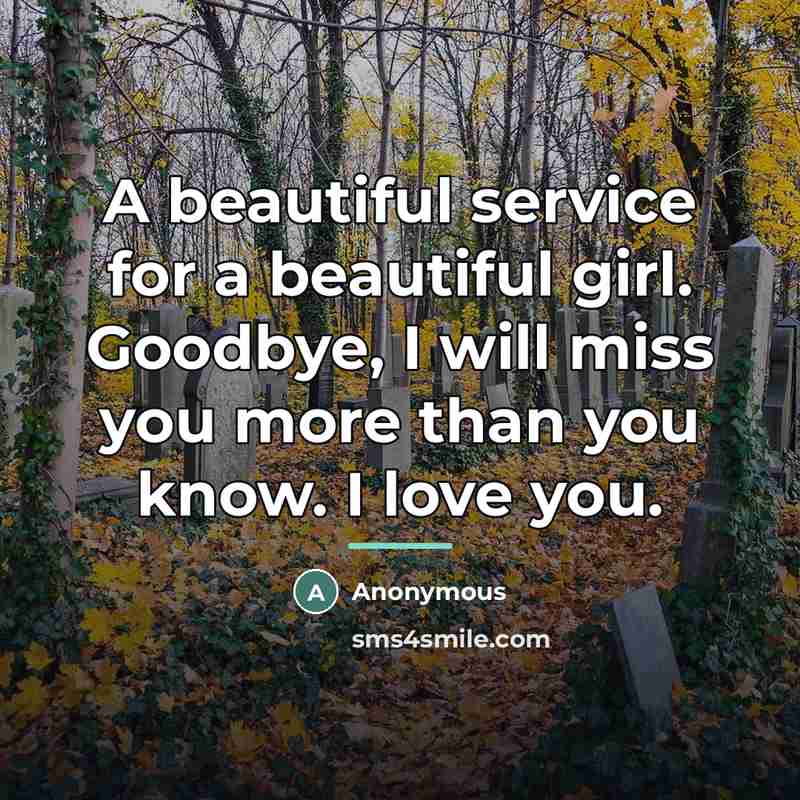 “A beautiful service for a beautiful girl. Goodbye, I will…” quote by Anonymous