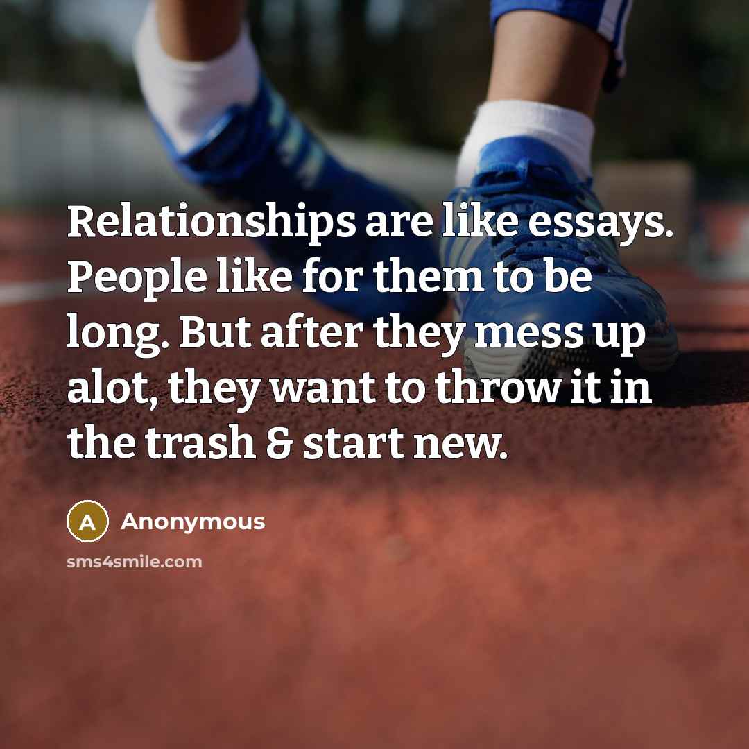 “Relationships are like essays. People like for them to be…” quote by Anonymous