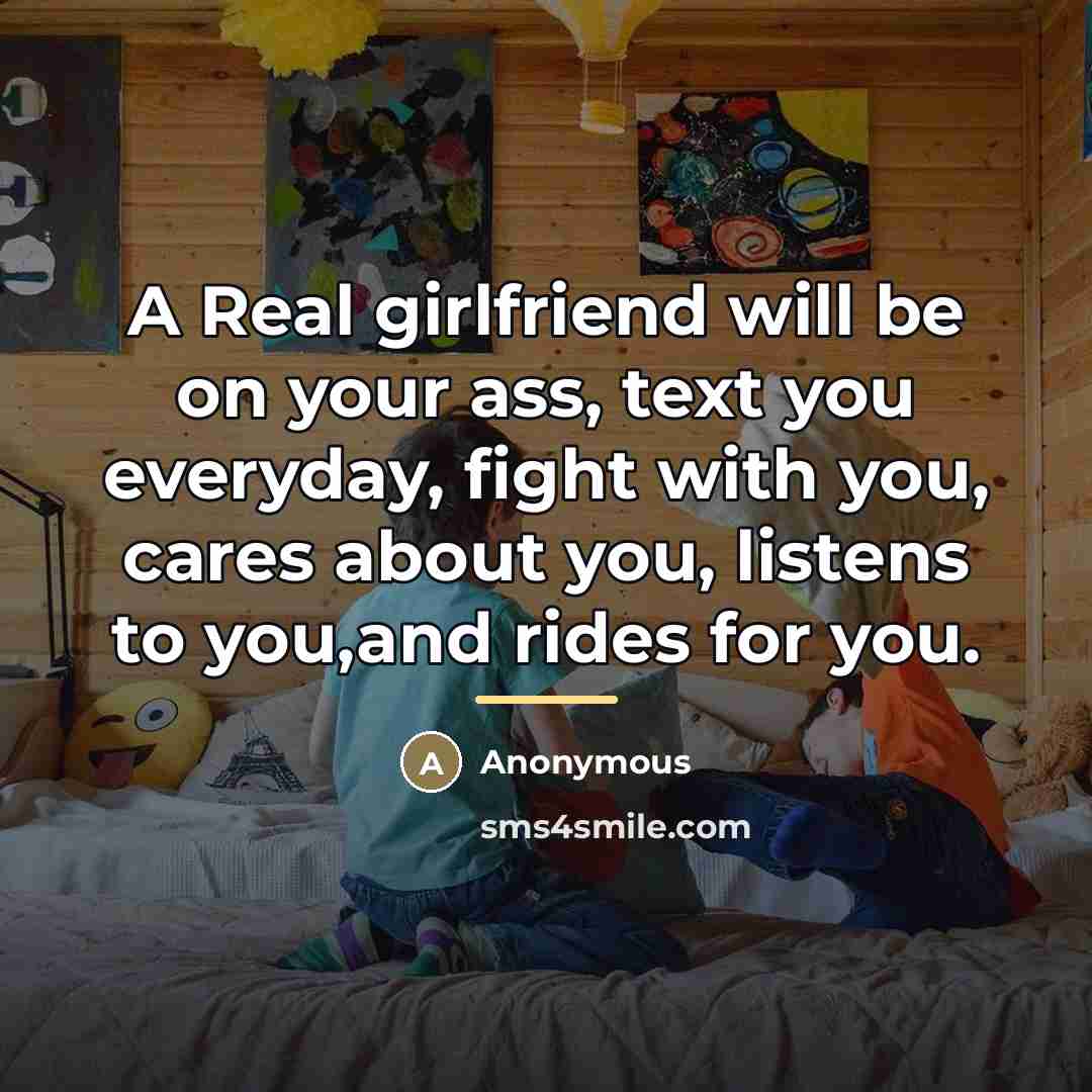 “A Real girlfriend will be on your ass, text you…” quote by Anonymous