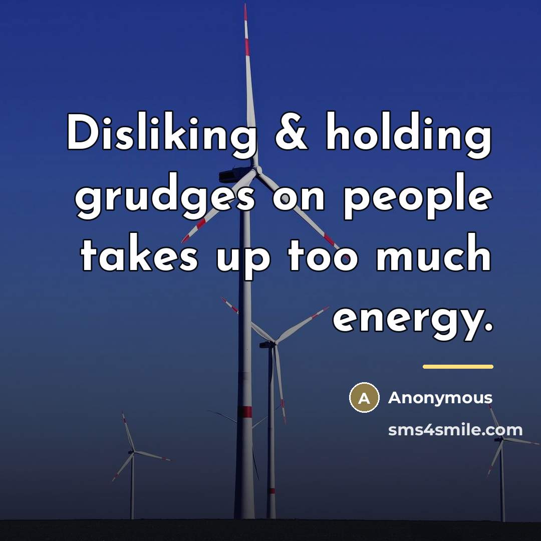 “Disliking & holding grudges on people takes up too much…” quote by Anonymous