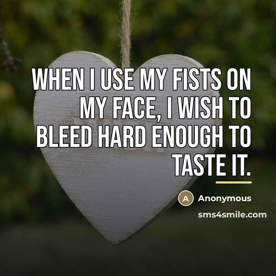 “When I use my fists on my face, I wish…” quote by Anonymous