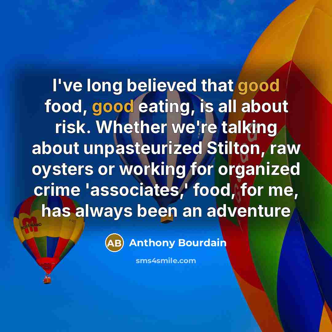 “I've long believed that good food, good eating, is all…” quote by Anthony Bourdain