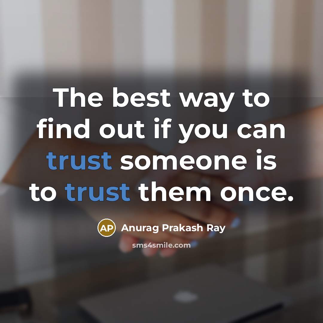 “The best way to find out if you can trust…” quote by Anurag Prakash Ray