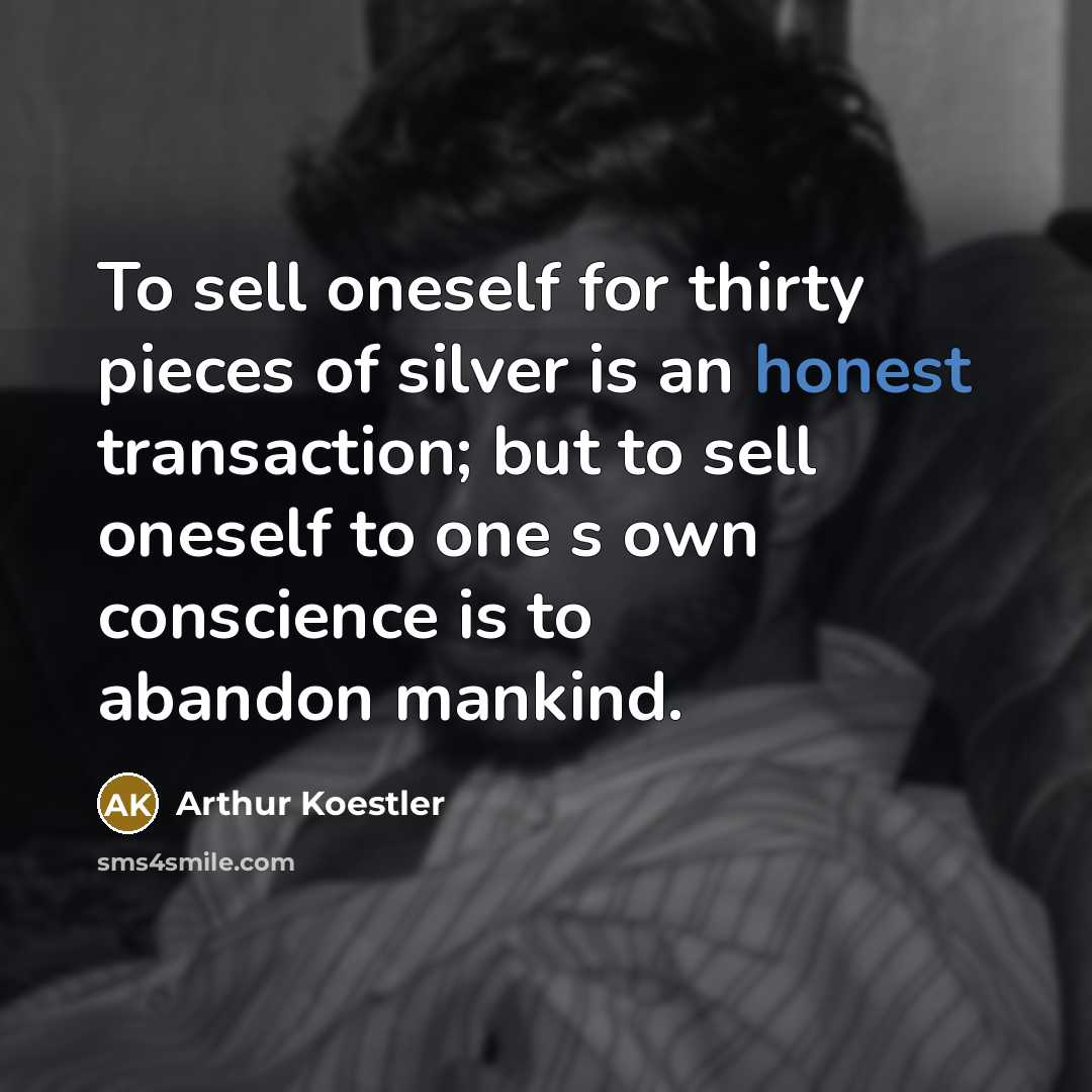 “To sell oneself for thirty pieces of silver is an…” quote by Arthur Koestler