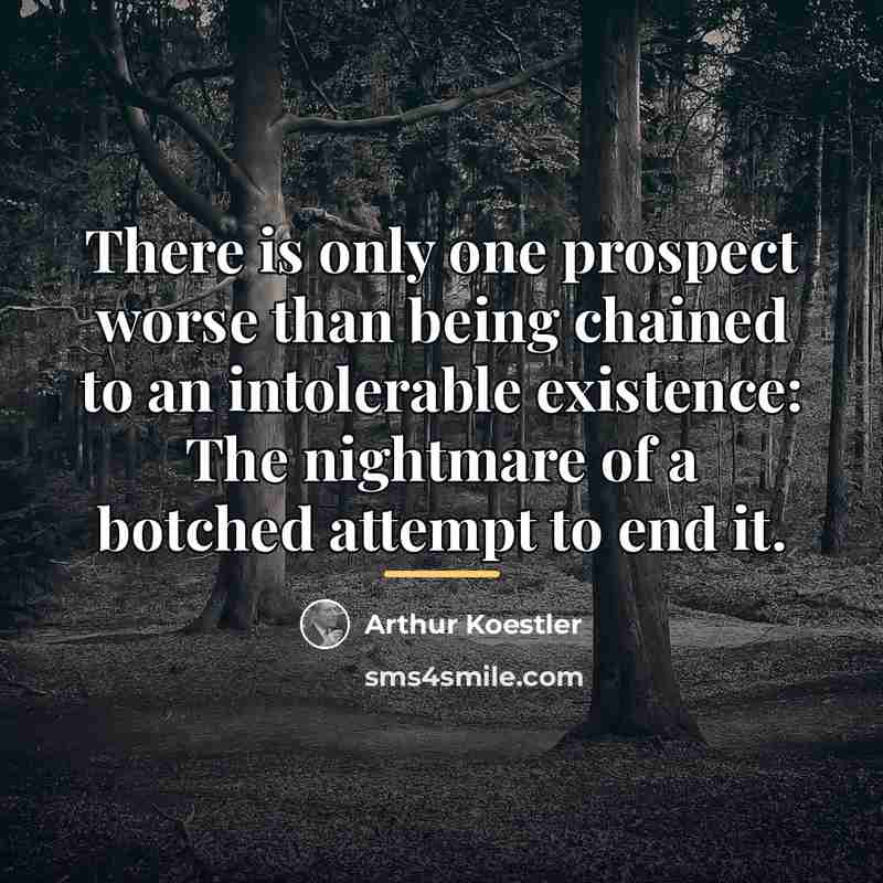 “There is only one prospect worse than being chained to…” quote by Arthur Koestler