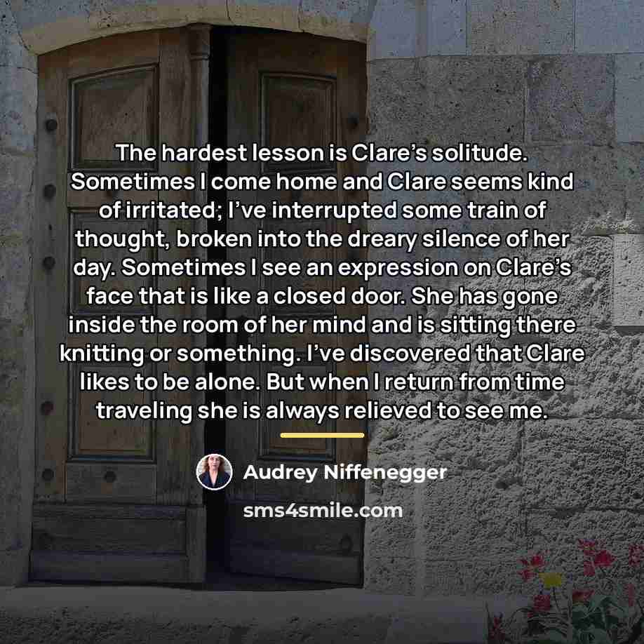 “The hardest lesson is Clare’s solitude. Sometimes I come home…” quote by Audrey Niffenegger