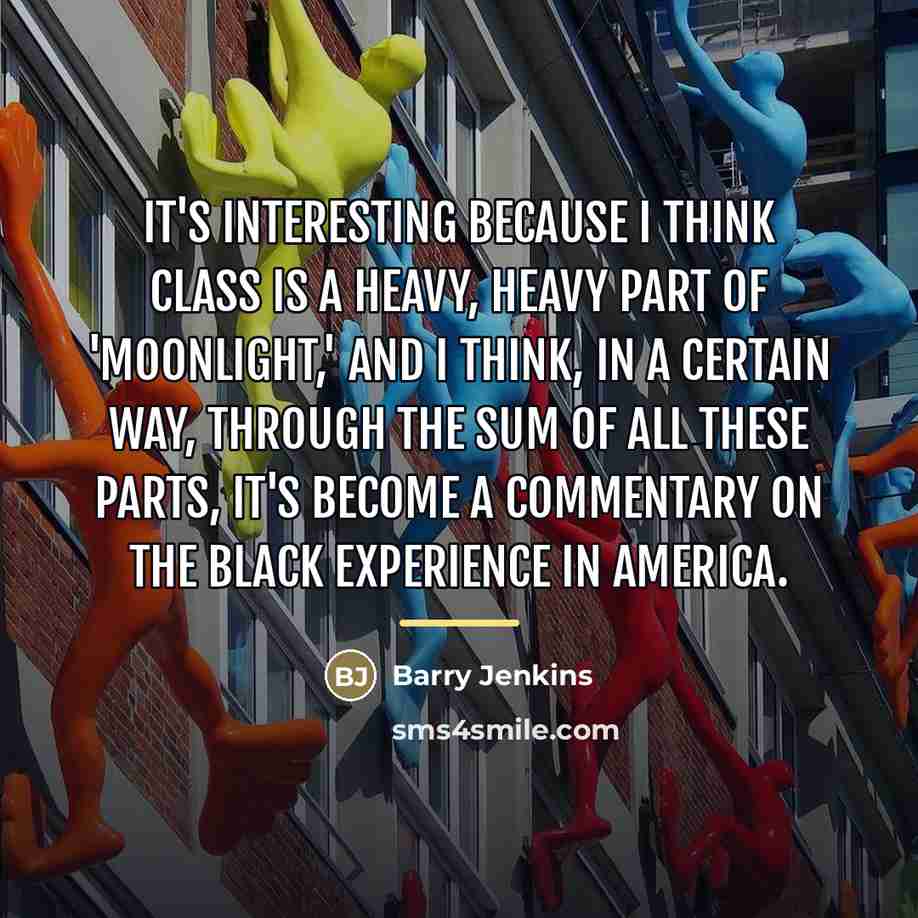 “It's interesting because I think class is a heavy, heavy…” quote by Barry Jenkins