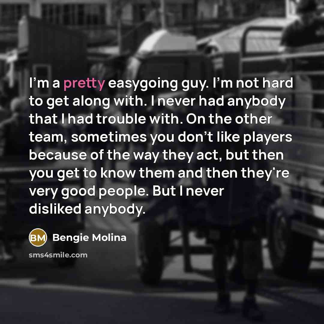“I'm a pretty easygoing guy. I'm not hard to get…” quote by Bengie Molina