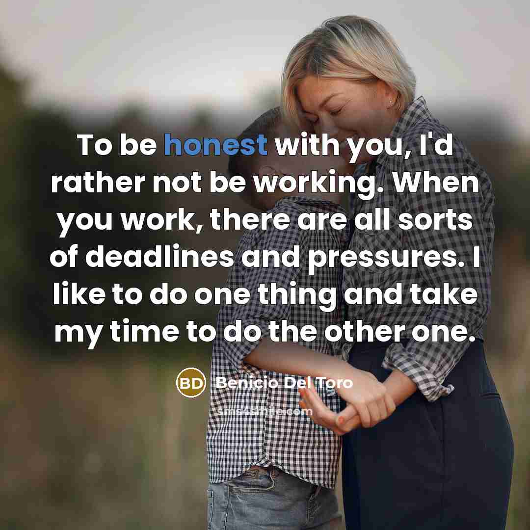 “To be honest with you, I'd rather not be working.…” quote by Benicio Del Toro