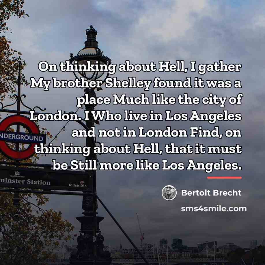 “On thinking about Hell, I gather My brother Shelley found…” quote by Bertolt Brecht