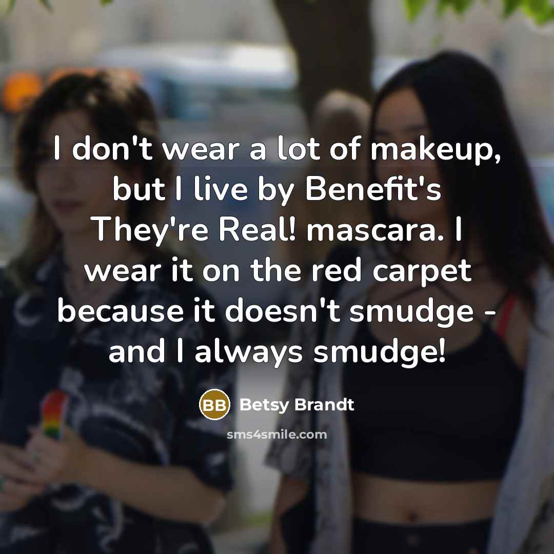 “I don't wear a lot of makeup, but I live…” quote by Betsy Brandt