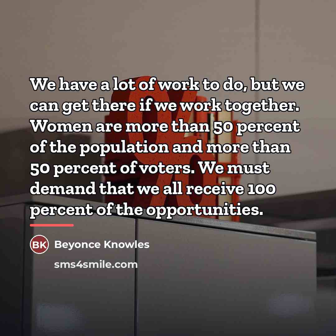 “We have a lot of work to do, but we…” quote by Beyonce Knowles