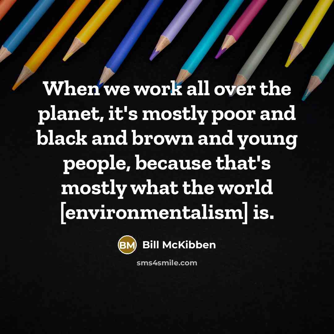 “When we work all over the planet, it's mostly poor…” quote by Bill McKibben