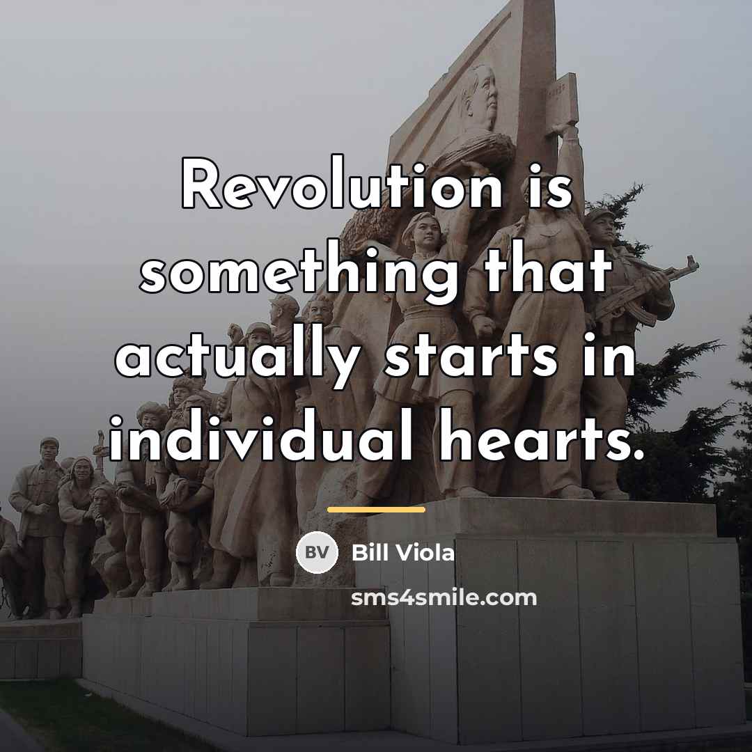 “Revolution is something that actually starts in individual hearts.…” quote by Bill Viola