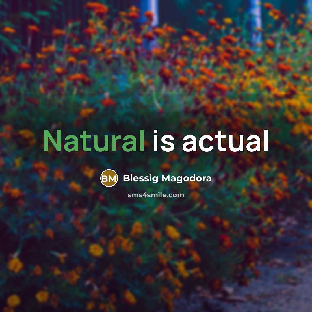 “Natural is actual” quote by Blessig Magodora