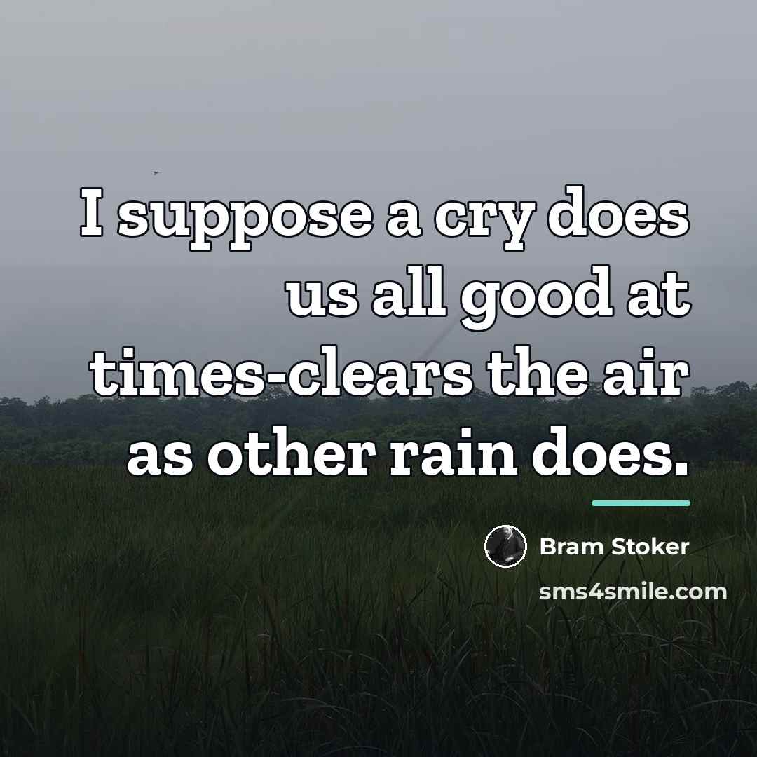 “I suppose a cry does us all good at times-clears…” quote by Bram Stoker