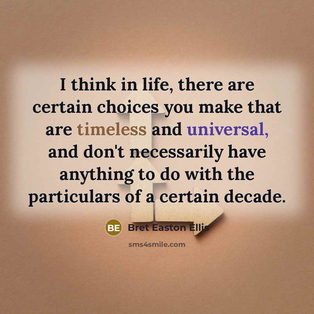 “I think in life, there are certain choices you make…” quote by Bret Easton Ellis
