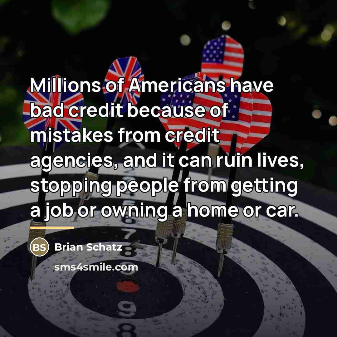 “Millions of Americans have bad credit because of mistakes from…” quote by Brian Schatz