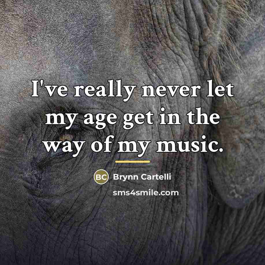 “I've really never let my age get in the way…” quote by Brynn Cartelli