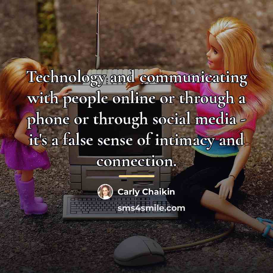 “Technology and communicating with people online or through a phone…” quote by Carly Chaikin