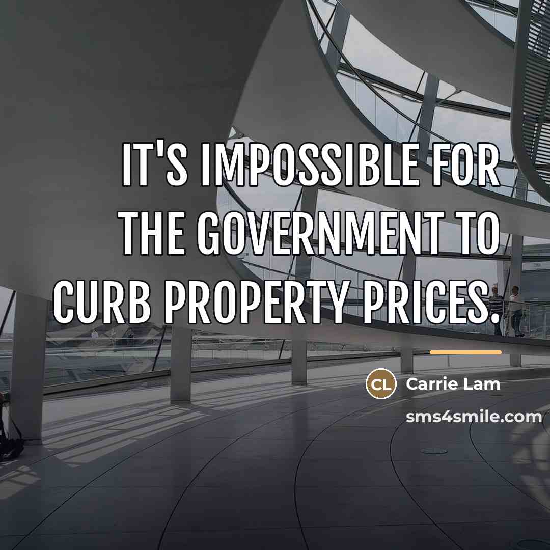 “It's impossible for the government to curb property prices.…” quote by Carrie Lam
