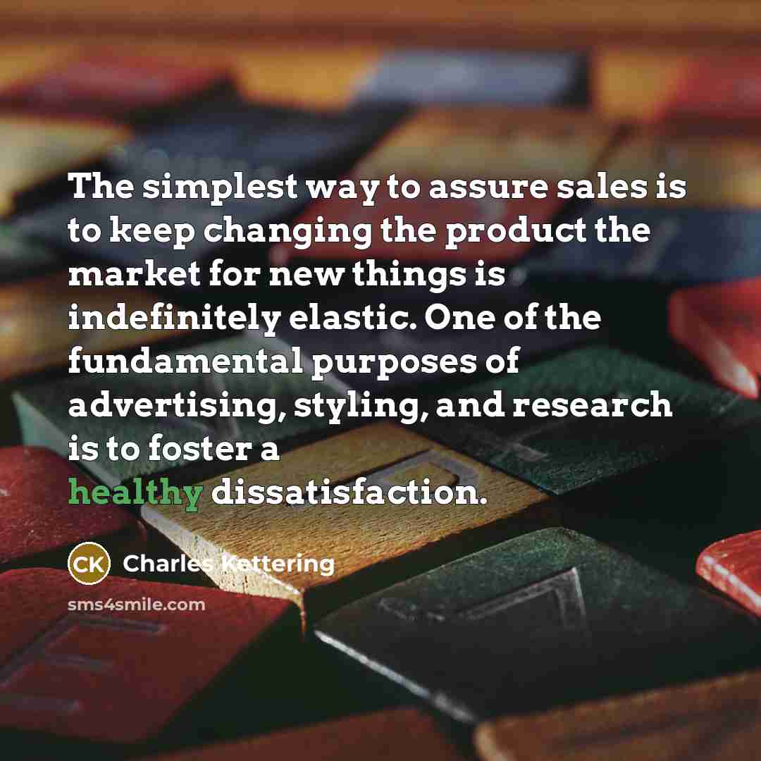 “The simplest way to assure sales is to keep changing…” quote by Charles Kettering