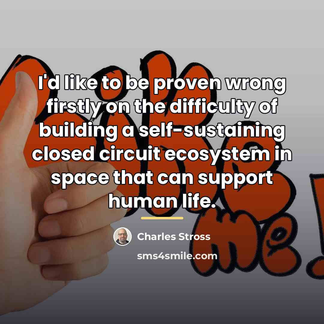 “I'd like to be proven wrong firstly on the difficulty…” quote by Charles Stross