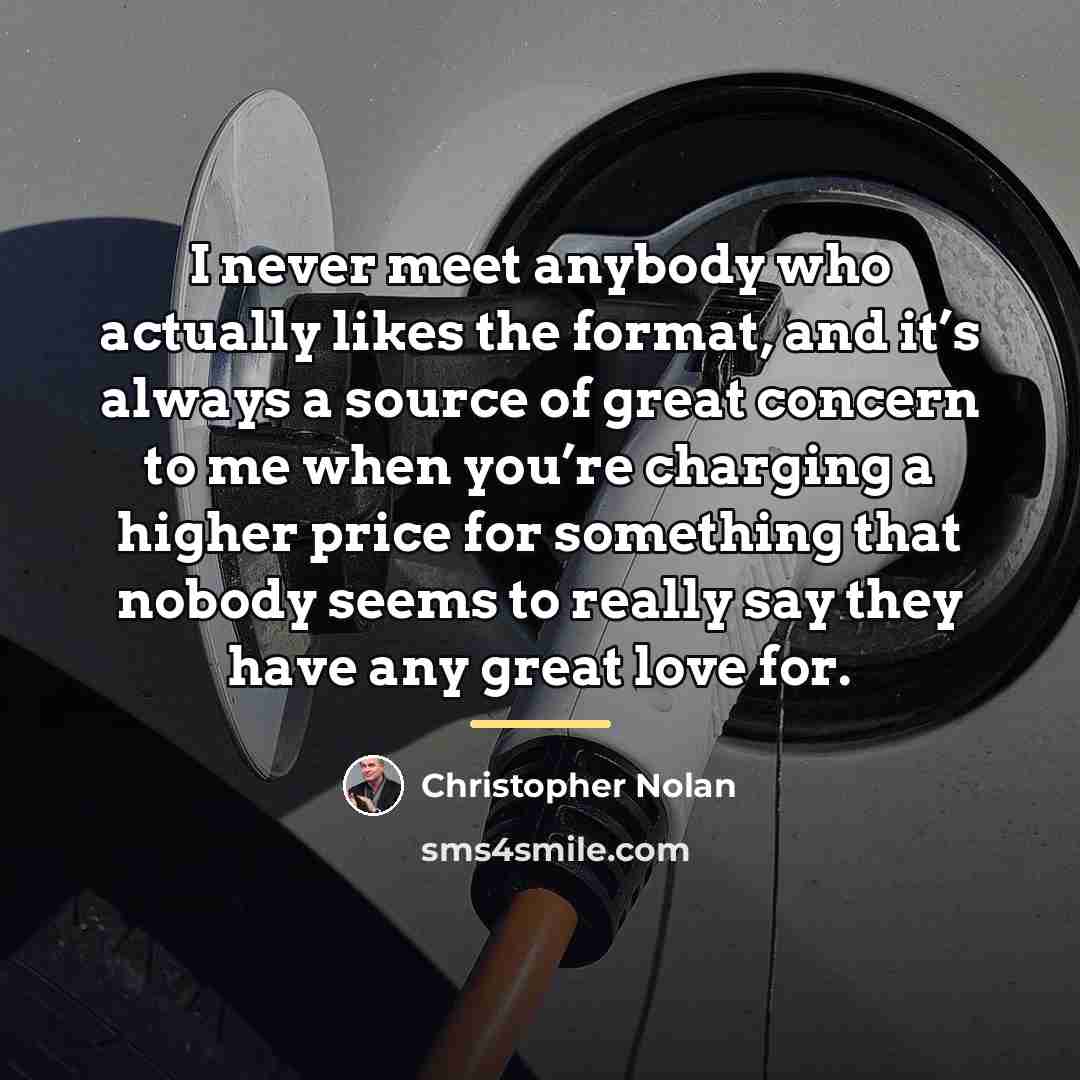 “I never meet anybody who actually likes the format, and…” quote by Christopher Nolan