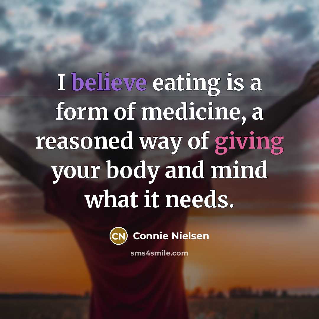 “I believe eating is a form of medicine, a reasoned…” quote by Connie Nielsen